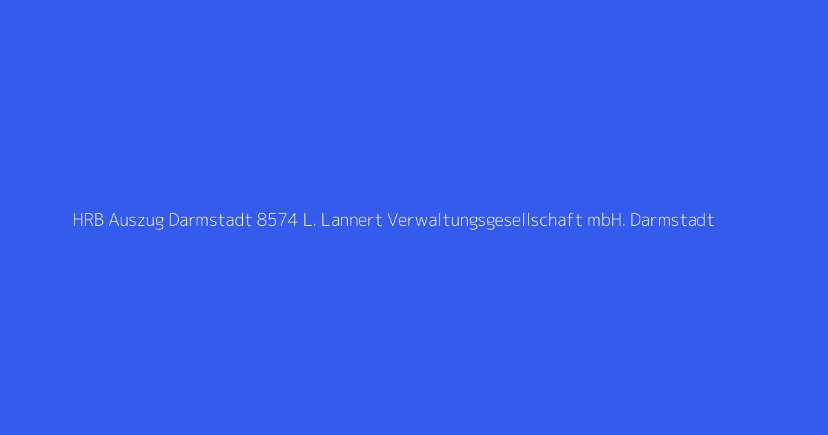 HRB Auszug Darmstadt 8574 L. Lannert Verwaltungsgesellschaft mbH. Darmstadt